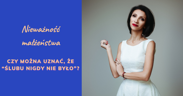 Nieważność małżeństwa. Czy można uznać, że ślubu nigdy nie było Nieważność małżeństwa. Czy można uznać, że ślubu nigdy nie było