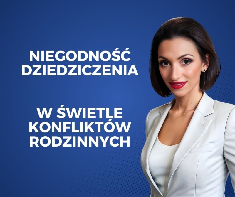 Niegodność dziedziczenia a konflikty rodzinne