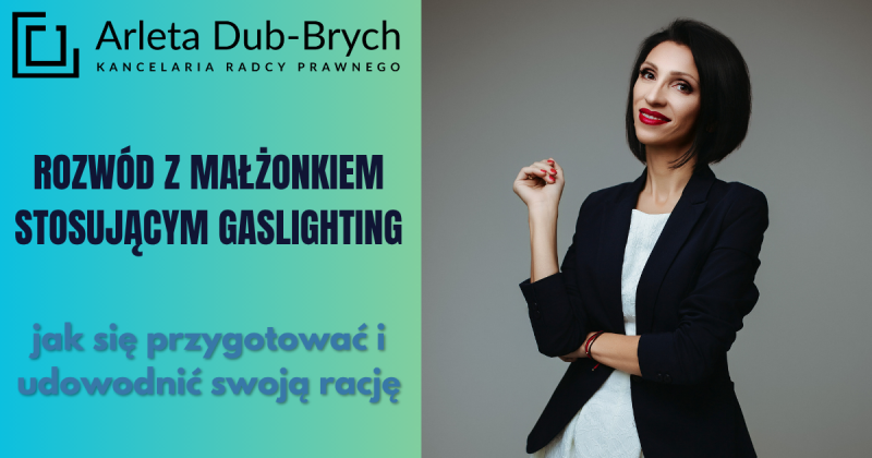 Rozwód z małżonkiem stosującym gaslighting. Radca prawny wyjaśnia jak się przygotować i udowodnić swoją rację